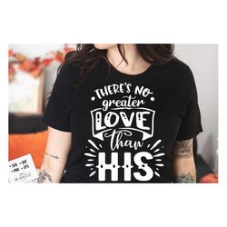 there's no greater love than his svg, religious easter svg, christian easter svg, he is risen, christian shirt svg, jesu