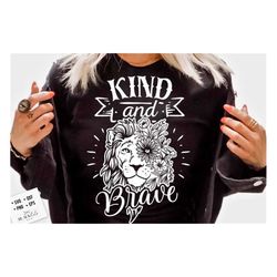 kind and brave svg, kindness svg, inspirational svg, kind cut file, be kind svg,  spread kindness svg, kindness quotes s