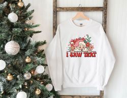 i saw that santa sweatshirt, santa christmas sweatshirt, holiday women sweater, funny xmas shirt, winter sweatshirt, chr