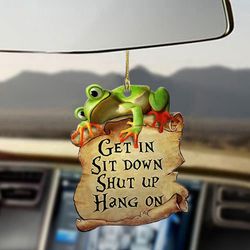 frog get in sit down shut up hang on car hanging cute ornament gift for frog lovers