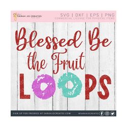 blessed be the fruit loops svg - handmaid's tale svg - blessed be the fruit svg - blessed be svg - handmaids tale png dxf eps