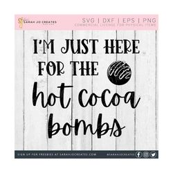 i'm just here for the hot cocoa bombs svg - christmas svg - merry christmas svg - funny christmas svg - i'm just here christmas svg