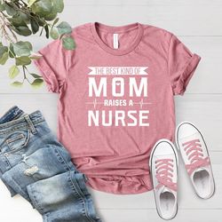 nurse mom shirt png, mothers day shirt png, the best kind of mom raises a nurse shirt png, mom t-shirt png, nursing scho