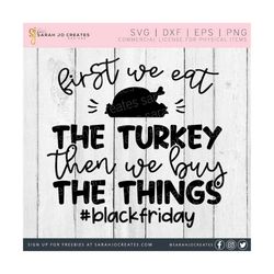 first we eat the turkey then we buy the things svg - black friday svg - fall svg - autumn svg - thanksgiving svg - christmas shopping svg