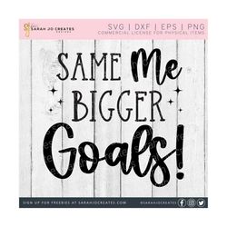 same me bigger goals svg - funny quote svg - new year svg - goals svg - pdf - dfx - eps - cricut - silhouette