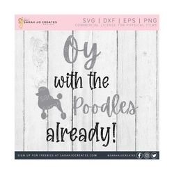 oy with the poodles already svg - gilmore girls svg - lorelai gilmore quote svg - gilmore girls quote svg - cricut - silhouette