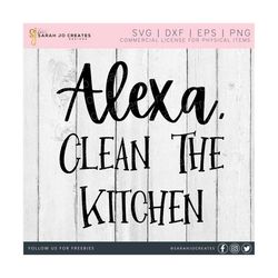 alexa clean the kitchen svg - kitchen svg - farmhouse kitchen svg - kitchen towel svg - home decor svg - alexa svg - pdf eps dfx