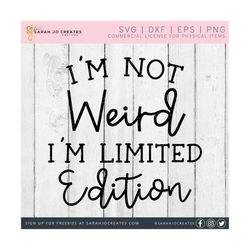 i'm not weird i'm limited edition svg - funny quote svg - limited edition svg - weird svg - sarcastic svg - i'm not weird svg