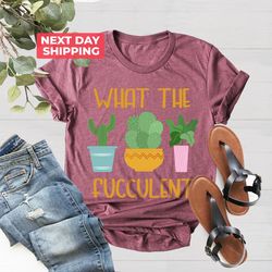 what the fucculent shirt png, succulent t-shirt png, plant lover shirt png, plant lover gift, fucculent tshirt png, funn