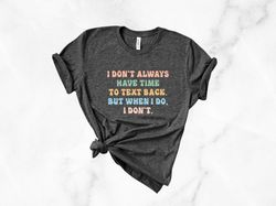 i dont have time to text back but when i do i dont shirt png, funny unisex tshirt png, funny graphic tee, offensive shir