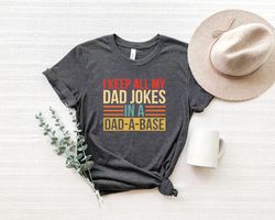 i keep all my dad jokes in a dad-a-base shirt png,fathers day gifts,,new dad shirt png,dad shirt png,daddy shirt png,fat