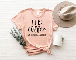 i like coffee and maybe 3 people shirt png, coffee shirt png, introvert shirt png, coffeeholic shirt png, funny coffee s