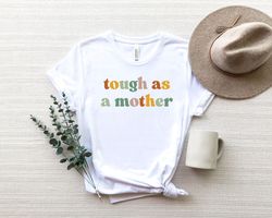tough as a mother shirt png, mothers day shirt png, gift for mom,mothers day gift for mom, mother gift