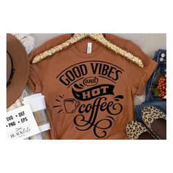 good vibes and hot coffee svg, coffee bar poster svg, coffee svg, coffee lover svg, caffeine svg, coffee shirt svg, coff