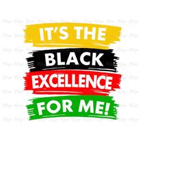 black history svg - it's the black excellence for me t shirt design for cutting vinyl, sublimation printing - diy instan
