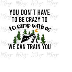 funny sarcastic camping svg you don't have to be crazy svg cutting files for cricut, silhouette - for vinyl cutting, sub