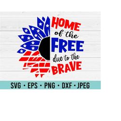 home of the free svg | july 4th svg | fourth of july shirt svg files for cricut | sunflower svg | land of the brave svg