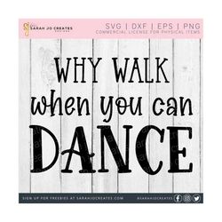 why walk when you can dance svg - dance svg - southern phrase svg - dancer quote svg - tshirt svg - ballet svg