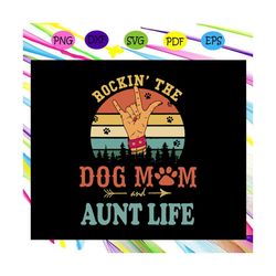 rockin' the dog mom and aunt life, dog mom svg,gift for dog mom, dog lover svg, dog svg, dog gift,family love svg files