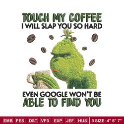 grinch touch my coffee embroidery design, grinch embroidery, logo design, embroidery file, logo shirt, instant download.