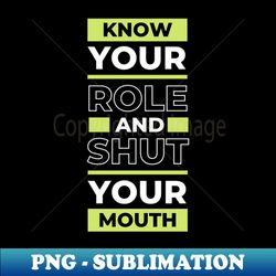 know your role and shut your mouth kelces quote - exclusive sublimation digital file - defying the norms
