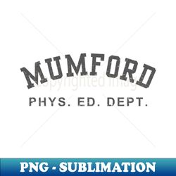 mumford phys ed dept funny lazy halloween costume - high-resolution png sublimation file - unlock vibrant sublimation designs