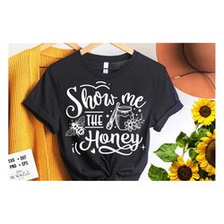 show me the honey svg, bee svg, sunflower svg, honey bee svg, honey svg, bee quotes svg,