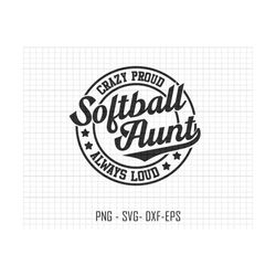 softball aunt svg, crazy proud always loud svg, softball svg, softball sublimation svg, mothers day svg, softball mama svg, softball mom svg