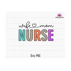 Wife Mom Nurse Png, Nurse Digital Download Png, Leopard Nurse Png, Nurse Sublimation File Png, Mother's Day Png, Nurse Life Png,Gift For Mom