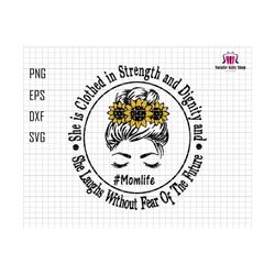 she is clothed in strength and dignity and she laughs without fear of the future svg, mom life svg, sunflower mom svg, mom quotes svg