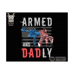 armed and dadly png, father's day png, dad joke png, gun png, dad shirt design, army dad png, soldiers png, funny dad png, dad day png