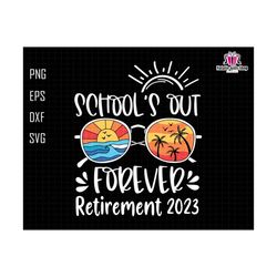 schools out forever svg, summer svg, retirement 2023 svg, last day of school svg, retired teacher svg, retired official 2023 svg,teacher svg