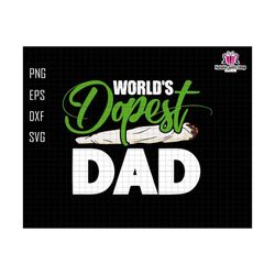 world's dopest dad svg, dopest dad svg, gift for dad, fathers day svg, dad sublimation svg, 420 dad gift, cannabis svg,dad life svg,dope svg