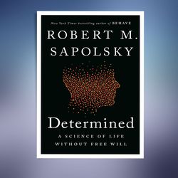 determined: a science of life without free will