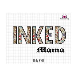 inked mama png, inked mom png, tattooed mama png, gift for mom, mama png design, mothers day png,mom tattoo shirt png,inked mama sublimation