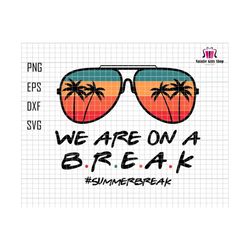 we are on a break svg, teacher life svg, teacher svg, teacher summer svg, summer break svg, hello summer svg, goodbye school svg, graduation