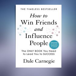 how to win friends and influence people: updated for the next generation of leaders