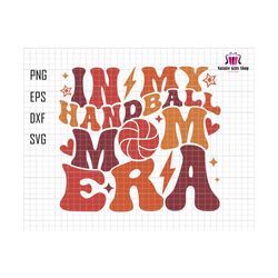 in my handball mom era svg, mothers day svg, mom life svg, handball mom shirt, game day svg, mom era svg, handball lover svg, sports mom svg