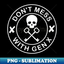 dont mess with gen x - vintage sublimation png download - create with confidence