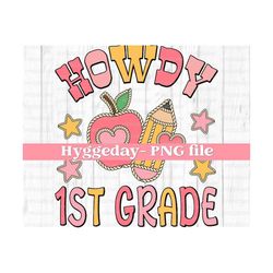 howdy 1st grade png, digital download, sublimate, sublimation, back to school, teacher, cute, country, western, fall, autumn,