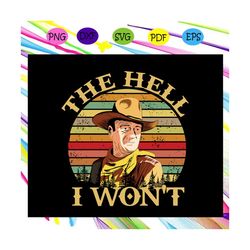 the hell i wont svg, saddle up svg, cowboy svg, the duke for silhouette, files for cricut, svg, dxf, eps, png instant do