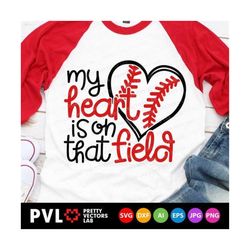 my heart is on that field svg, love baseball svg, baseball mom svg, dxf, eps, png, baseball fan cut files, game day quot