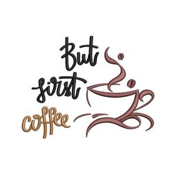 coffee embroidery design, but first coffee embroidery file, 5 sizes, instant download