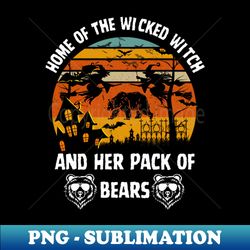 home of the wicked witch and her pack of bear funny halloween dog mom halloween - signature sublimation png file - perfect for sublimation mastery