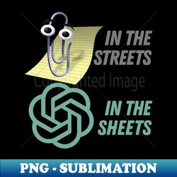 clippy in the sheets chat gpt in the streets - artistic sublimation digital file - capture imagination with every detail