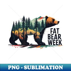 fat bear week - modern sublimation png file - fashionable and fearless