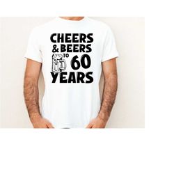 cheers and beers to 60 years svg - funny beer shirt for birthday party - cutting files cricut, silhouette - beer svg cli