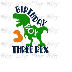 three rex svg birthday boy shirt design cut file for cricut, silhouette, vinyl cutting, iron on- t-rex cute dinosaur svg