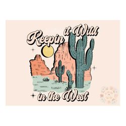 keepin it wild in the west png-western sublimation digital design download-southwest png, cactus png, desert png, countr