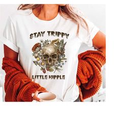 stay trippy little hippie shirts, mushroom tshirts, vintage style hippie t-shirt, nature lover, boho hippie, skull mushr